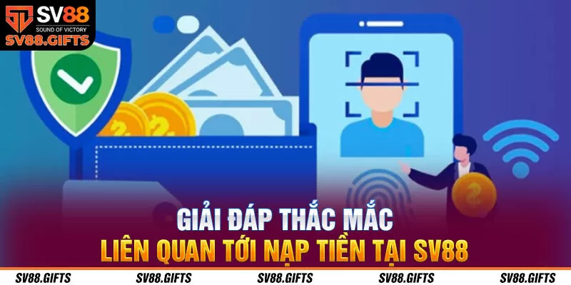 Giải đáp thắc mắc liên quan tới nạp tiền tại SV88