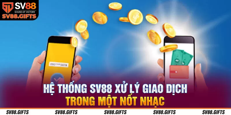 Hệ thống SV88 xử lý giao dịch trong một nốt nhạc