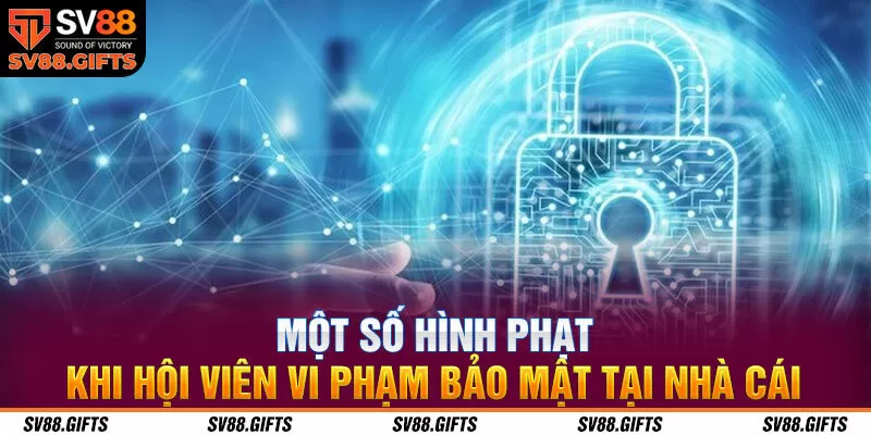 Một số hình phạt khi hội viên vi phạm bảo mật tại nhà cái