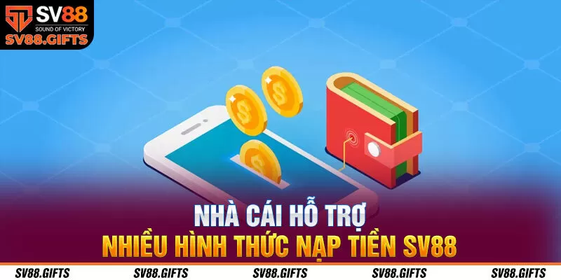 Nhà cái hỗ trợ nhiều hình thức nạp tiền tại SV88