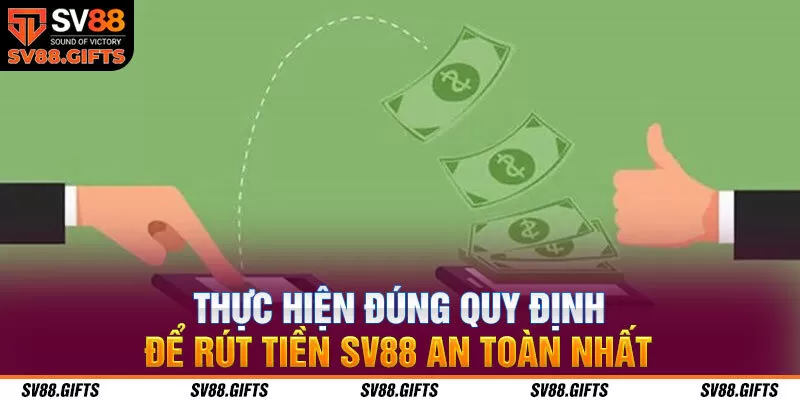 Thực hiện đúng quy định để rút tiền SV88 an toàn nhất 