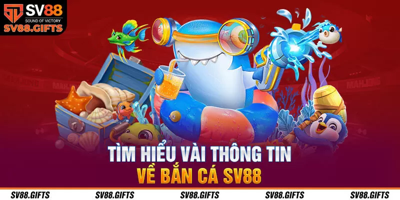 Tìm hiểu vài thông tin về bắn cá SV88