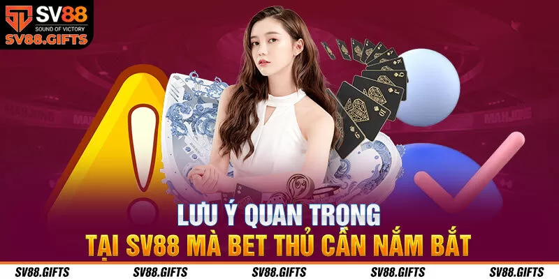 Lưu ý quan trọng tại SV88 mà bet thủ cần nắm bắt